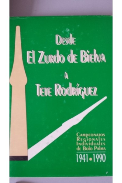 Desde El Zurdo de Bielva a Tete Rodríguez, Campeonatos Regionales Individuales de Bolo Palma. 1941 / 1990